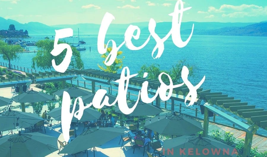 5 best patios | Kelowna Life Real Estate